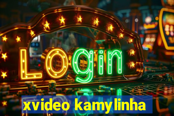 xvideo kamylinha